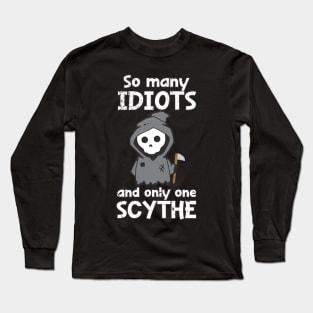 Distressed So Many Idiots And Only One Scythe Sarcasm Irony Long Sleeve T-Shirt